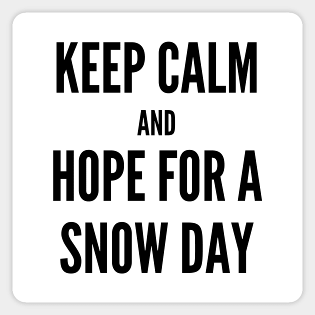 Keep Calm and Hope For A Snow Day Sticker by DIYitCREATEit